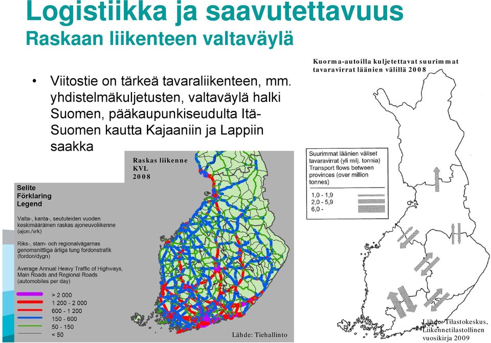 Kajaaniin ja Lappiin saakka Raskas liikenne KVL 2008 Kuorma-autoilla kuljetettavat suurimmat