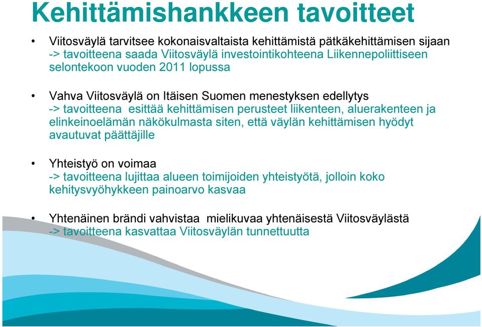 aluerakenteen ja elinkeinoelämän näkökulmasta siten, että väylän kehittämisen hyödyt avautuvat päättäjille Yhteistyö on voimaa -> tavoitteena lujittaa alueen toimijoiden