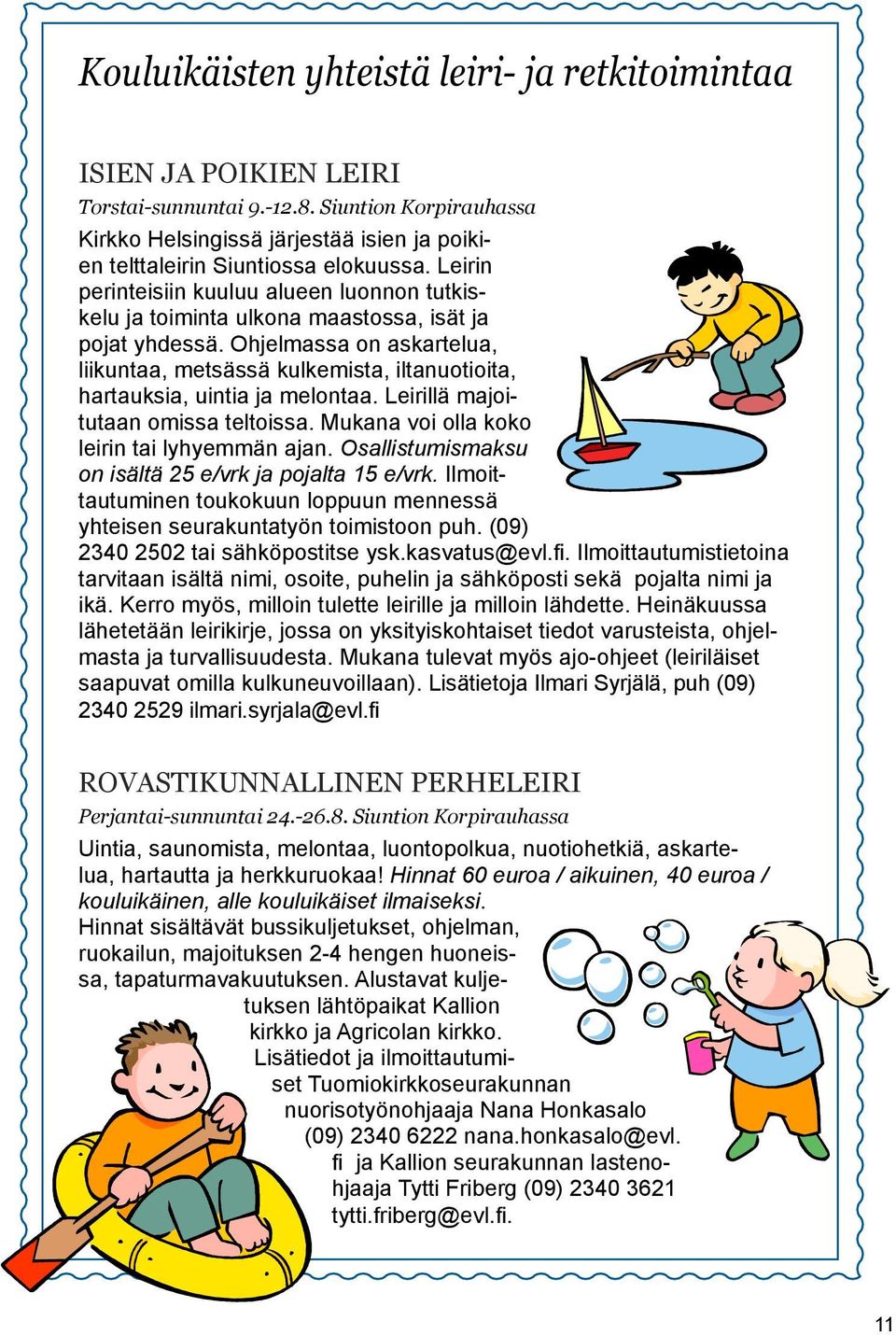 Leirin perinteisiin kuuluu alueen luonnon tutkiskelu ja toiminta ulkona maastossa, isät ja pojat yhdessä.