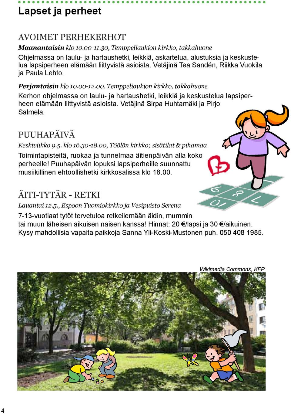 Vetäjinä Tea Sandén, Riikka Vuokila ja Paula Lehto. Perjantaisin klo 10.00-12.