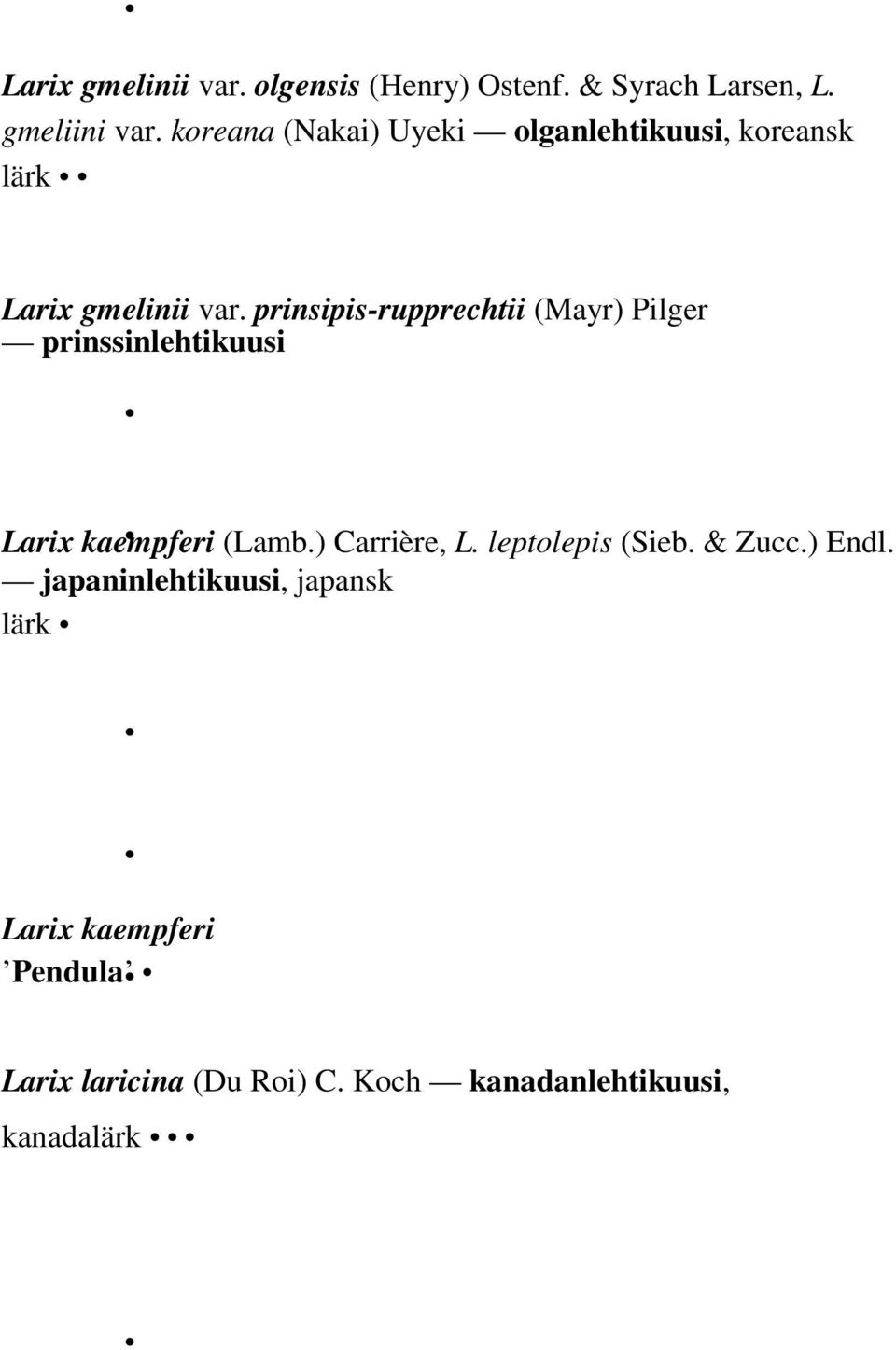 prinsipis-rupprechtii (Mayr) Pilger prinssinlehtikuusi Larix kaempferi (Lamb.) Carrière, L.
