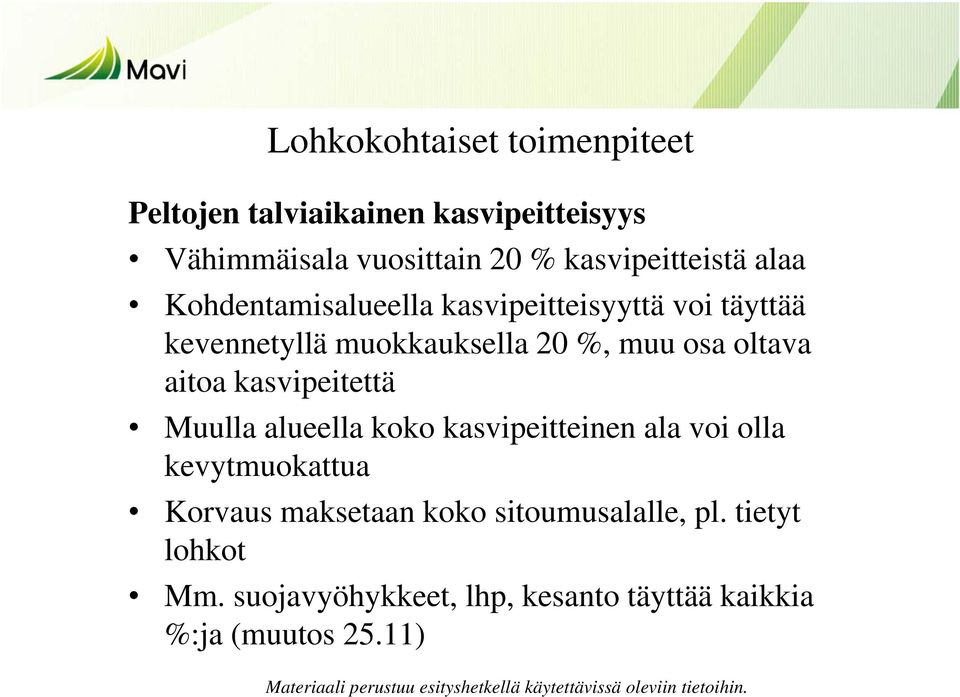 muu osa oltava aitoa kasvipeitettä Muulla alueella koko kasvipeitteinen ala voi olla kevytmuokattua