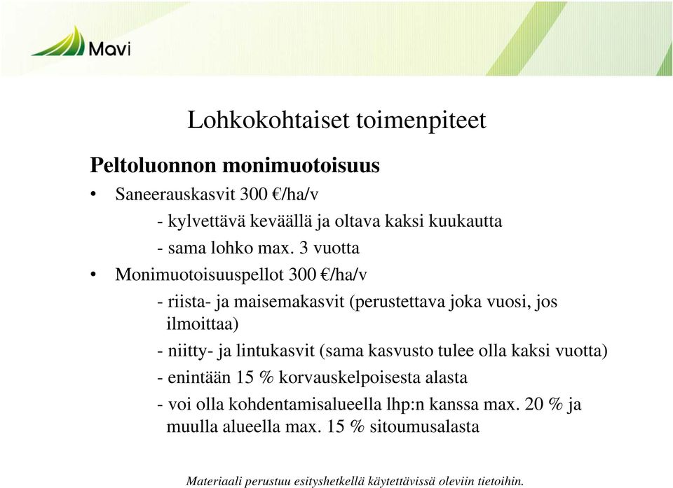 3 vuotta Monimuotoisuuspellot 300 /ha/v - riista- ja maisemakasvit (perustettava joka vuosi, jos ilmoittaa) -