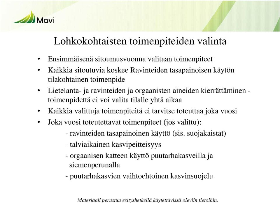 valittuja toimenpiteitä ei tarvitse toteuttaa joka vuosi Joka vuosi toteutettavat toimenpiteet (jos valittu): - ravinteiden tasapainoinen käyttö (sis.
