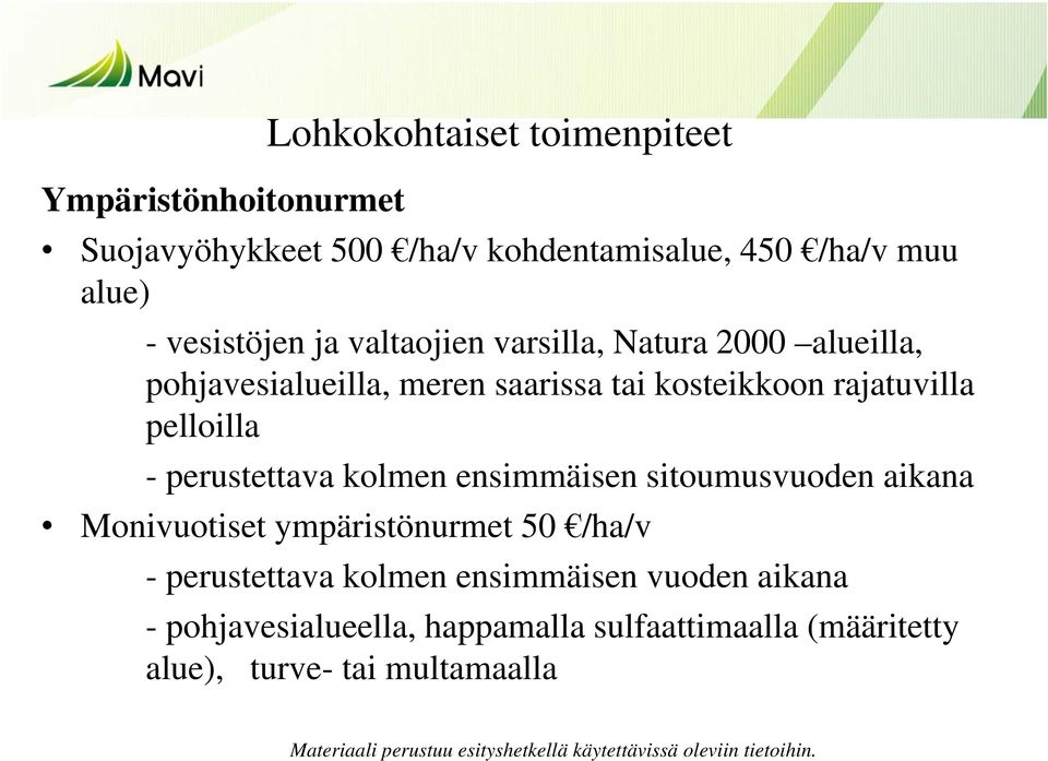 pelloilla - perustettava kolmen ensimmäisen sitoumusvuoden aikana Monivuotiset ympäristönurmet 50 /ha/v - perustettava