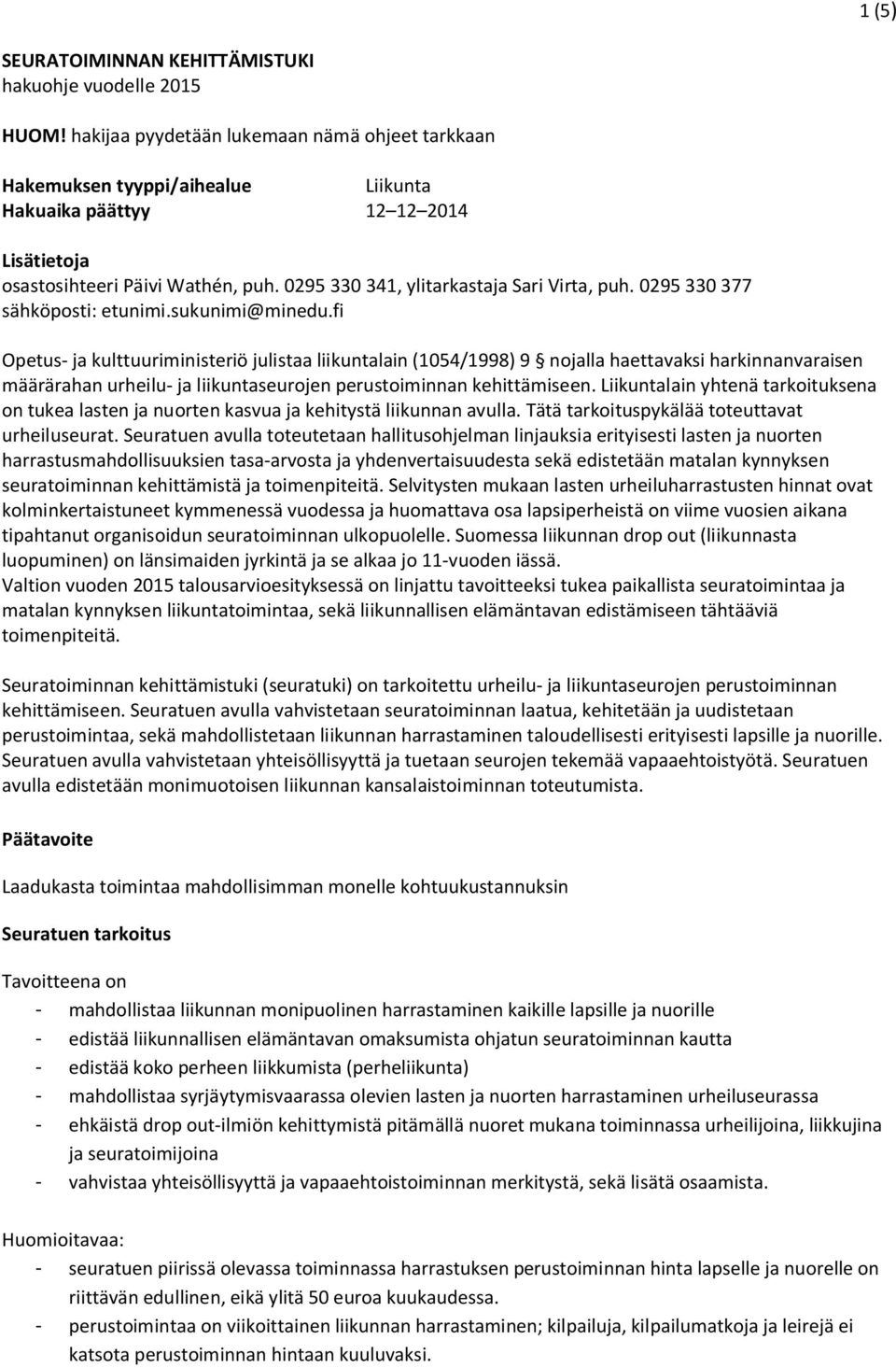 0295 330 341, ylitarkastaja Sari Virta, puh. 0295 330 377 sähköposti: etunimi.sukunimi@minedu.