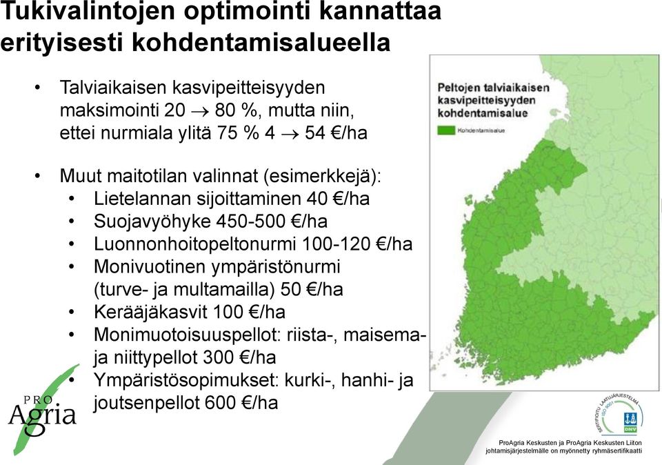 Suojavyöhyke 450-500 /ha Luonnonhoitopeltonurmi 100-120 /ha Monivuotinen ympäristönurmi (turve- ja multamailla) 50 /ha