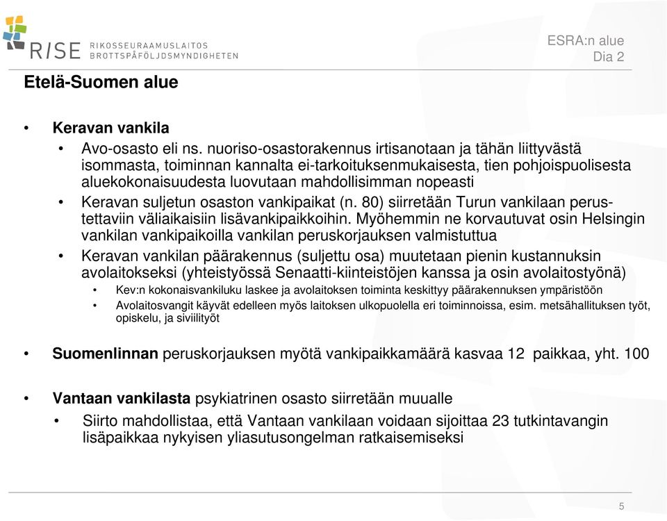 suljetun osaston vankipaikat (n. 80) siirretään Turun vankilaan perustettaviin väliaikaisiin lisävankipaikkoihin.
