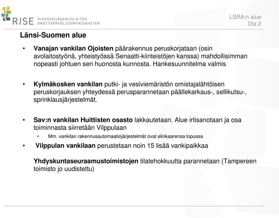 Hankesuunnitelma valmis Kylmäkosken vankilan putki- ja vesiviemäristön omistajalähtöisen peruskorjauksen yhteydessä perusparannetaan päällekarkaus-, sellikutsu-,