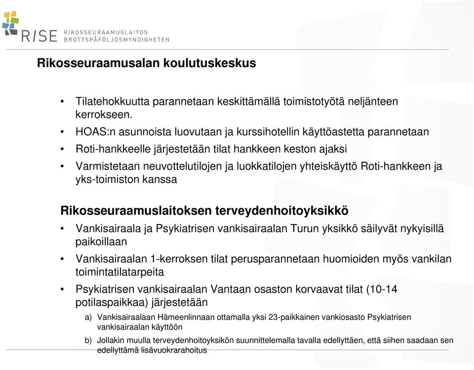 Roti-hankkeen ja yks-toimiston kanssa Rikosseuraamuslaitoksen terveydenhoitoyksikkö Vankisairaala ja Psykiatrisen vankisairaalan Turun yksikkö säilyvät nykyisillä paikoillaan Vankisairaalan