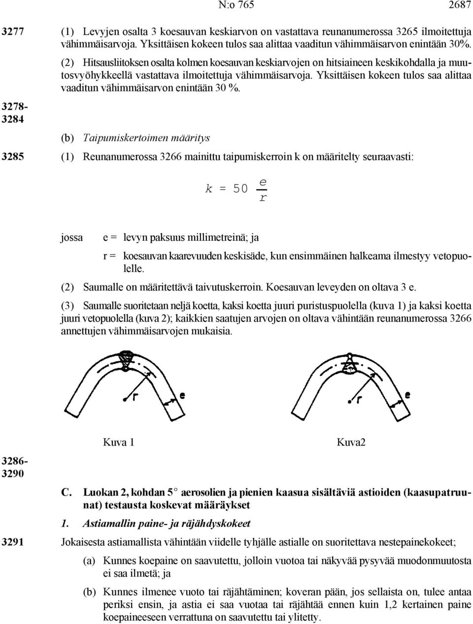 Yksittäisen kokeen tulos saa alittaa vaaditun vähimmäisarvon enintään 30 %.