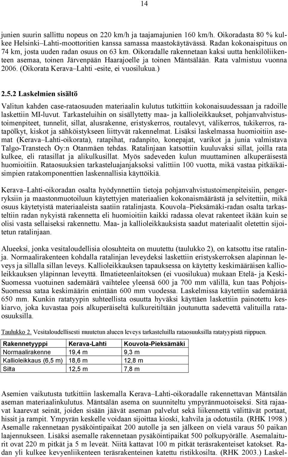 Rata valmistuu vuonna 2006. (Oikorata Kerava Lahti -esite, ei vuosilukua.) 2.5.