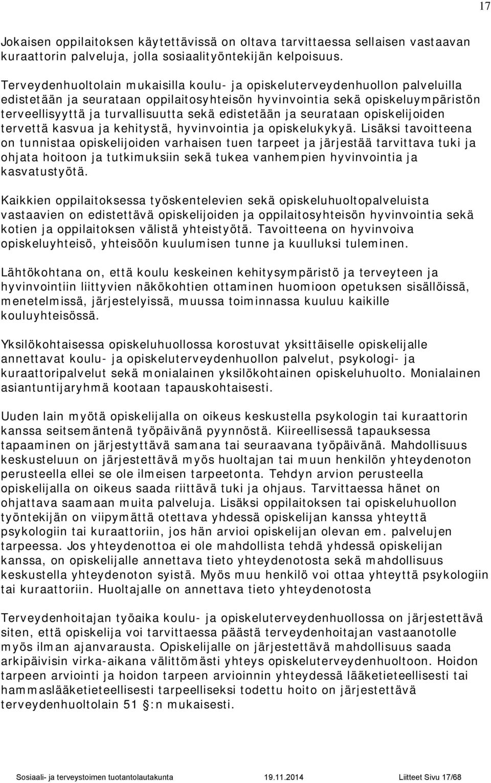 edistetään ja seurataan opiskelijoiden tervettä kasvua ja kehitystä, hyvinvointia ja opiskelukykyä.