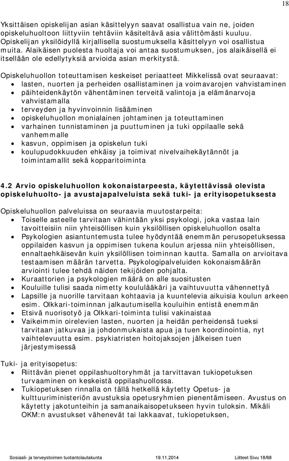 Alaikäisen puolesta huoltaja voi antaa suostumuksen, jos alaikäisellä ei itsellään ole edellytyksiä arvioida asian merkitystä.