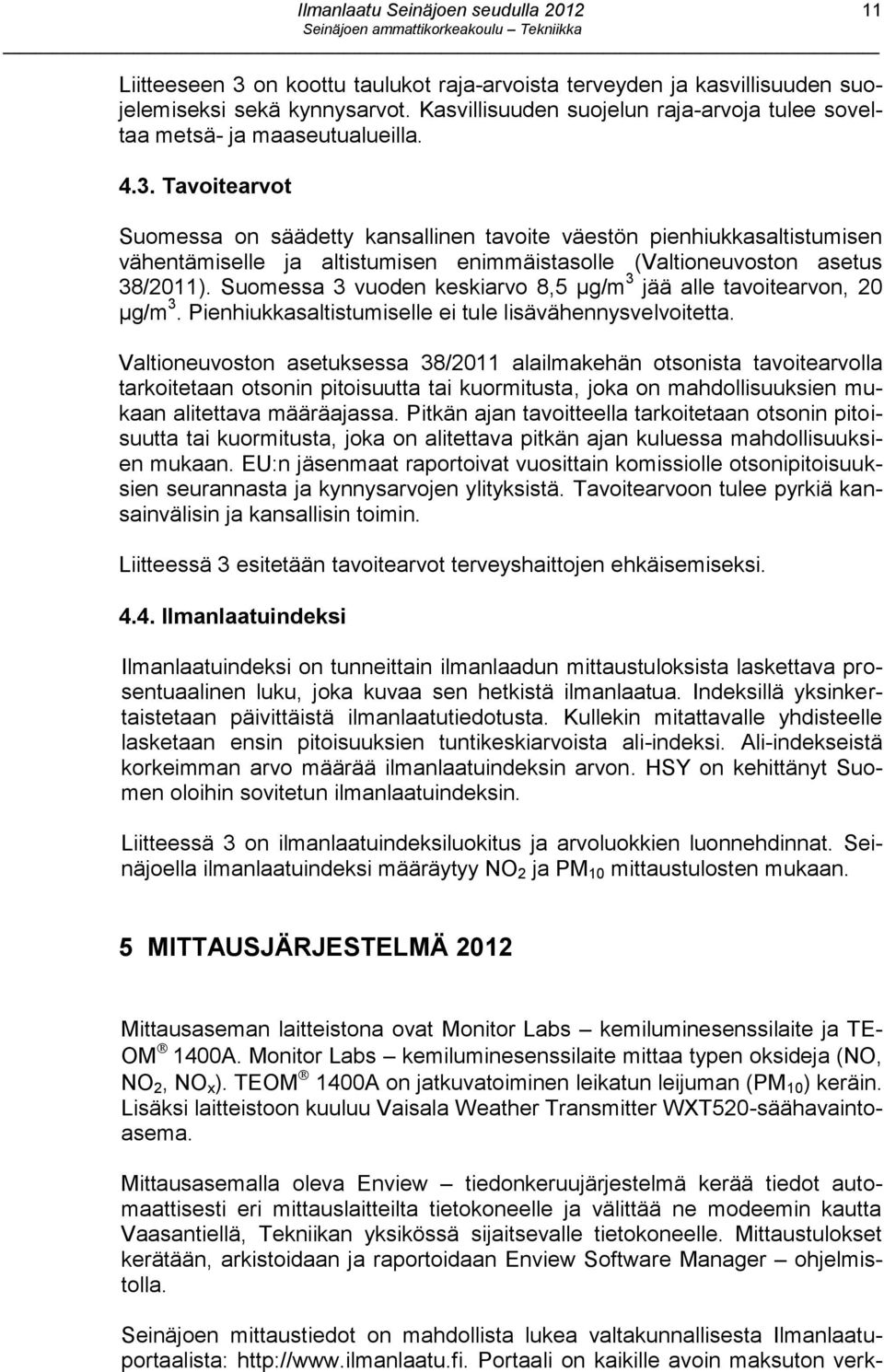 Valtioneuvoston asetuksessa 38/2011 alailmakehän otsonista tavoitearvolla tarkoitetaan otsonin pitoisuutta tai kuormitusta, joka on mahdollisuuksien mukaan alitettava määräajassa.