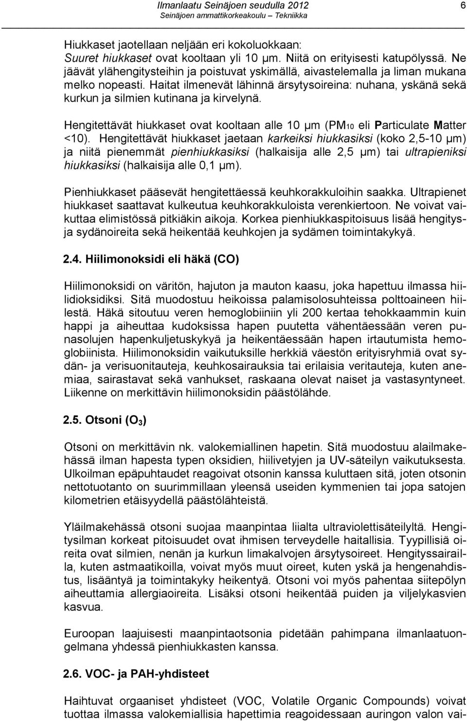 Hengitettävät hiukkaset ovat kooltaan alle 10 μm (PM10 eli Particulate Matter <10).