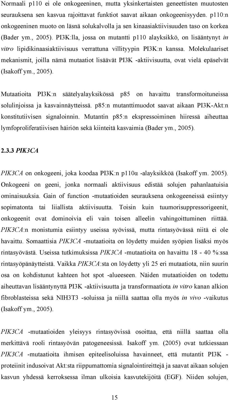 PI3K:lla, jossa on mutantti p110 alayksikkö, on lisääntynyt in vitro lipidikinaasiaktiivisuus verrattuna villityypin PI3K:n kanssa.