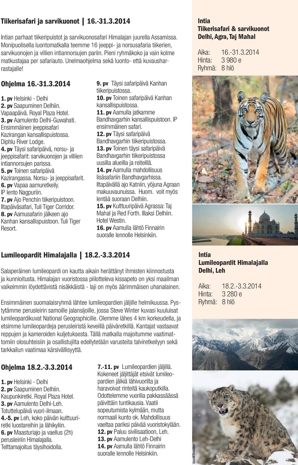 Unelmaohjelma sekä luonto- että kuvausharrastajalle! Intia Tiikerisafari & sarvikuonot Delhi, Agra, Taj Mahal Aika: 16.-31.3.2014 Hinta: 3 980 e Ryhmä: 8 hlö Ohjelma 16.-31.3.2014 1.