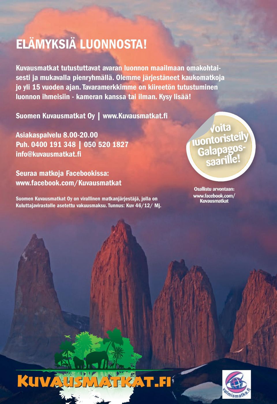Suomen Kuvausmatkat Oy www.kuvausmatkat.fi Asiakaspalvelu 8.00-20.00 Puh. 0400 191 348 050 520 1827 info@kuvausmatkat.fi Seuraa matkoja Facebookissa: www.facebook.