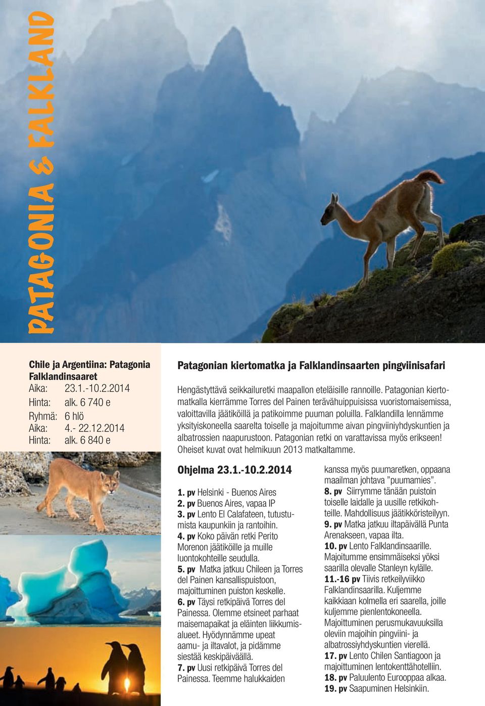 Patagonian kiertomatkalla kierrämme Torres del Painen terävähuippuisissa vuoristomaisemissa, valoittavilla jäätiköillä ja patikoimme puuman poluilla.