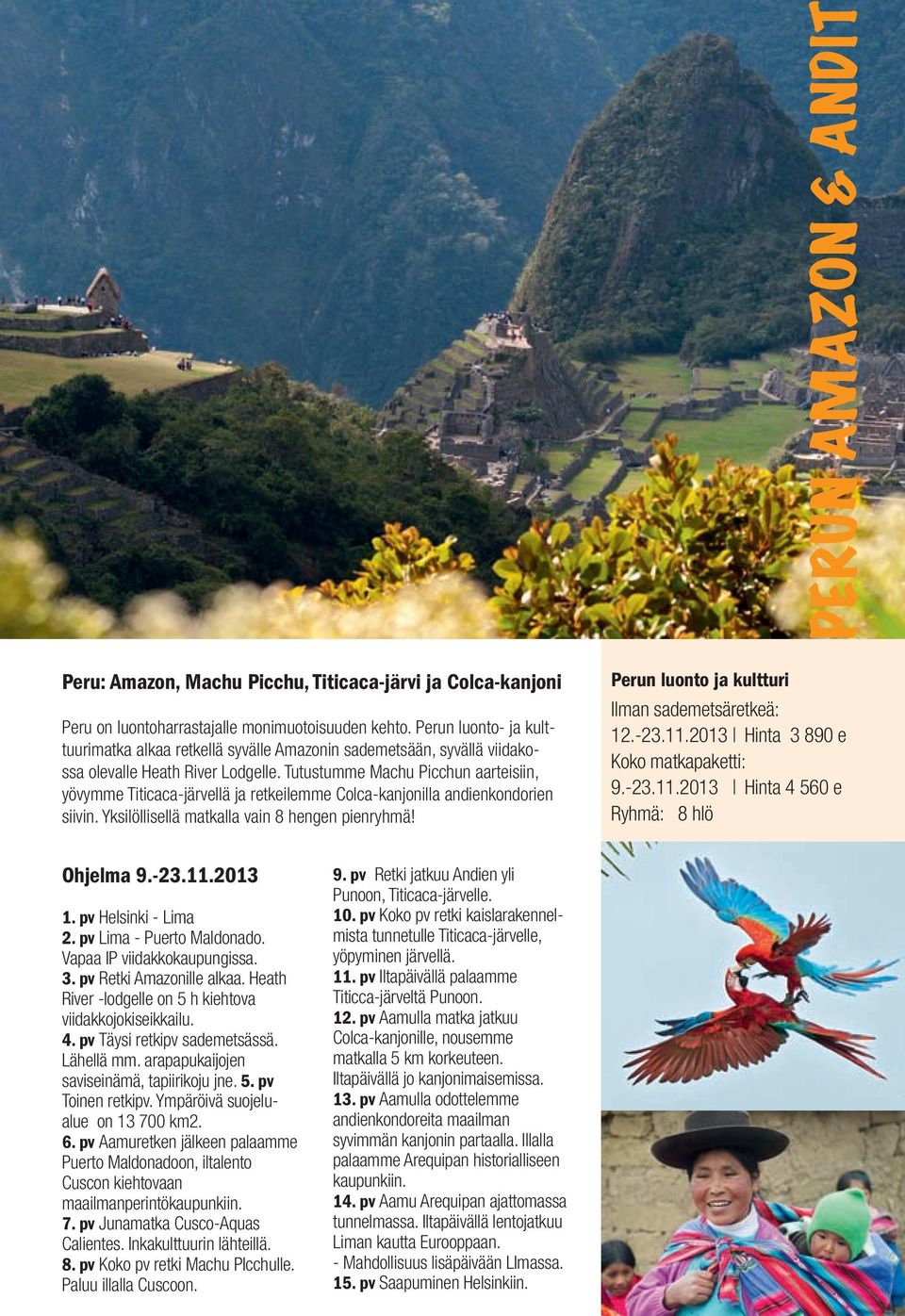 Tutustumme Machu Picchun aarteisiin, yövymme Titicaca-järvellä ja retkeilemme Colca-kanjonilla andienkondorien siivin. Yksilöllisellä matkalla vain 8 hengen pienryhmä!