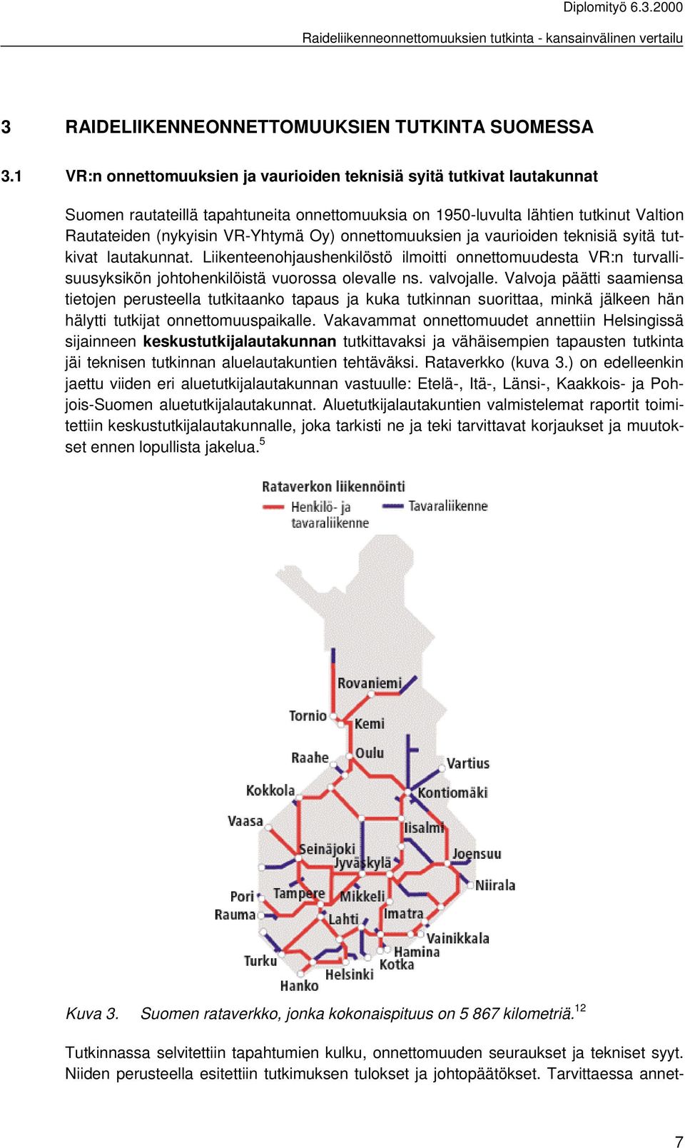 onnettomuuksien ja vaurioiden teknisiä syitä tutkivat lautakunnat. Liikenteenohjaushenkilöstö ilmoitti onnettomuudesta VR:n turvallisuusyksikön johtohenkilöistä vuorossa olevalle ns. valvojalle.