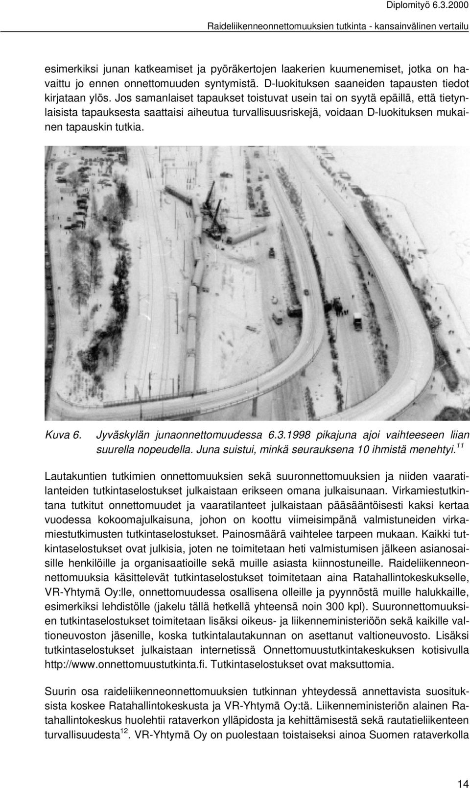 Jyväskylän junaonnettomuudessa 6.3.1998 pikajuna ajoi vaihteeseen liian suurella nopeudella. Juna suistui, minkä seurauksena 10 ihmistä menehtyi.