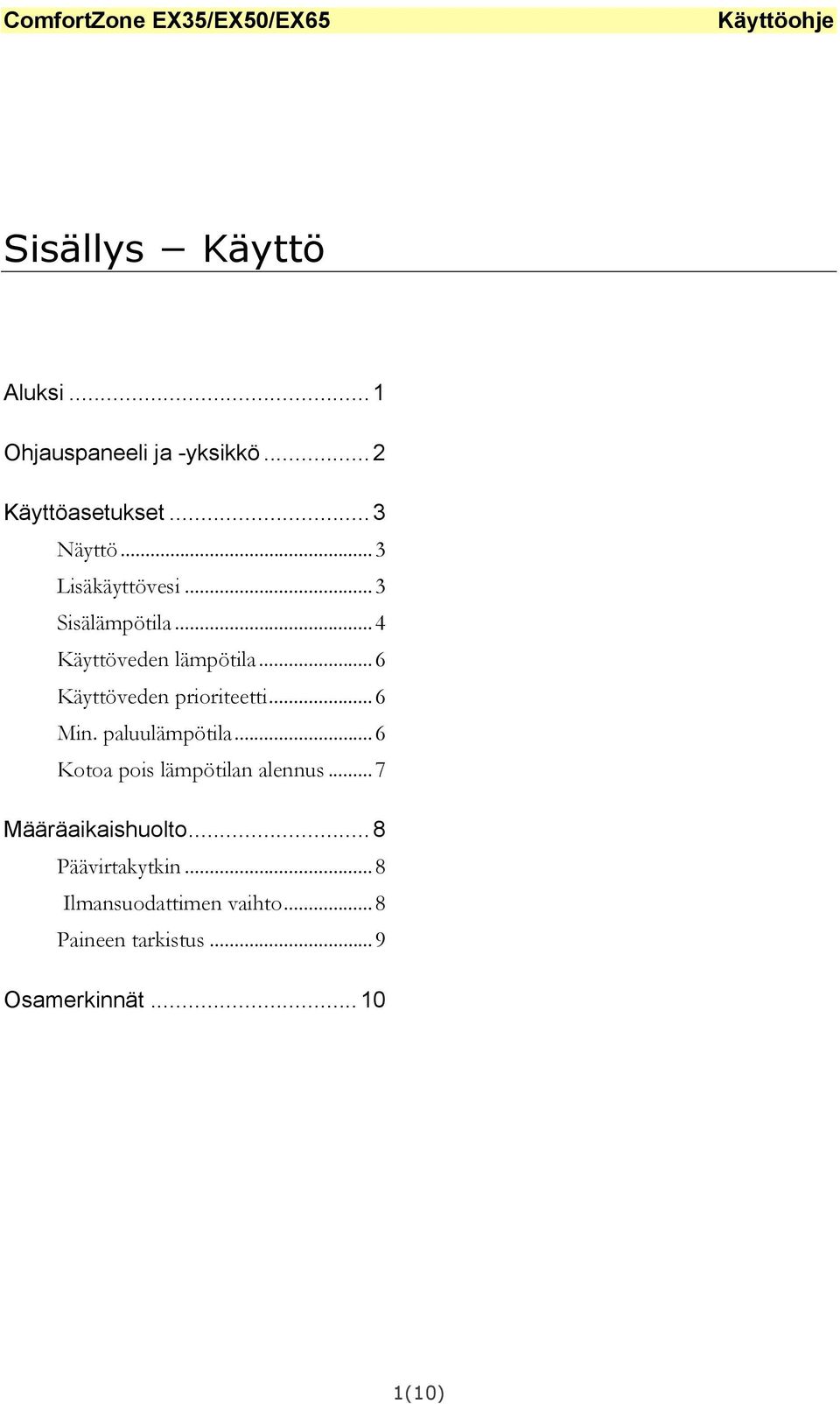 ..6 Min. paluulämpötila...6 Kotoa pois lämpötilan alennus...7 Määräaikaishuolto.