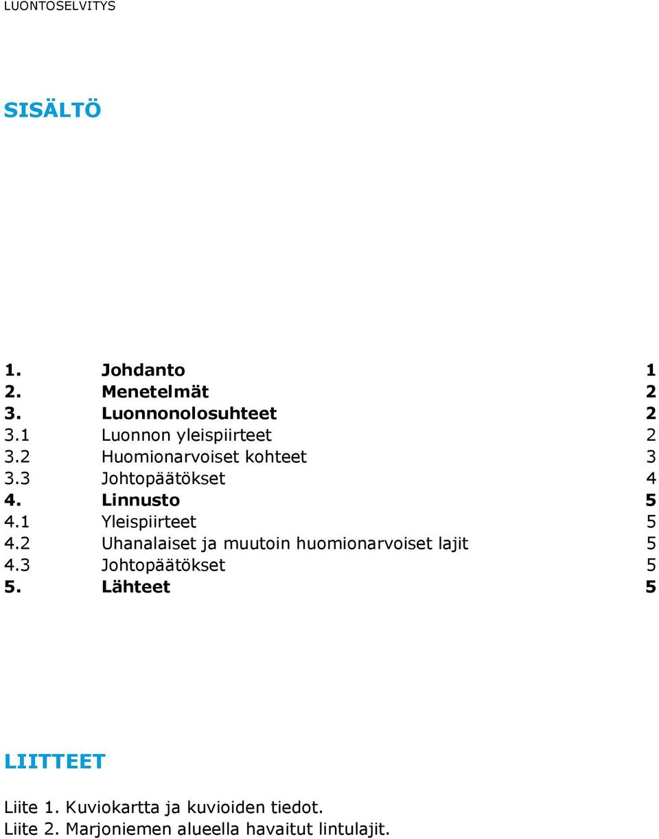 Linnusto 5 4.1 Yleispiirteet 5 4.2 Uhanalaiset ja muutoin huomionarvoiset lajit 5 4.