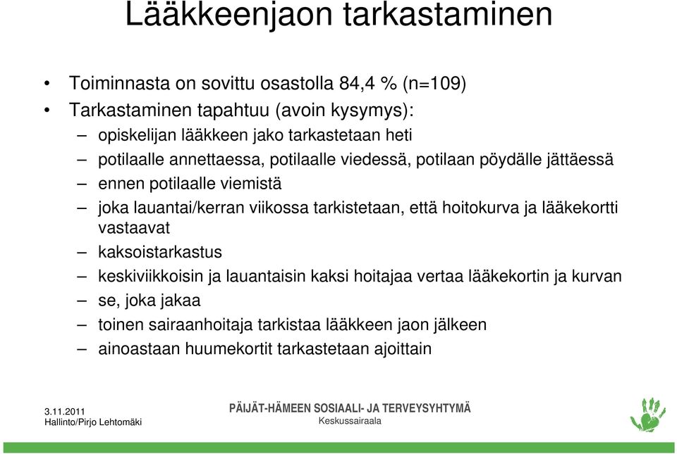 lauantai/kerran viikossa tarkistetaan, että hoitokurva ja lääkekortti vastaavat kaksoistarkastus keskiviikkoisin ja lauantaisin kaksi