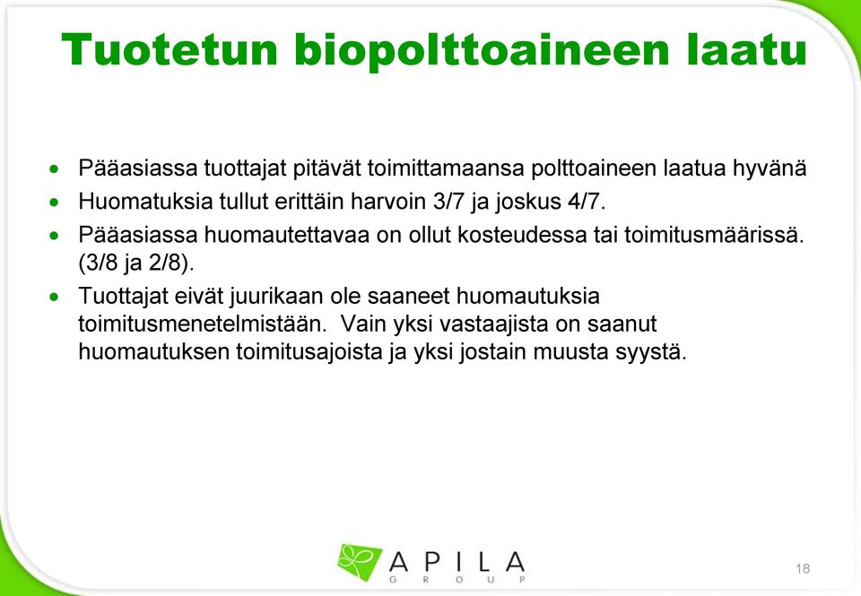 Pääasiassa huomautettavaa on ollut kosteudessa tai toimitusmäärissä. (3/8 ja 2/8).