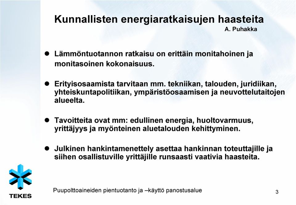 Tavoitteita ovat mm: edullinen energia, huoltovarmuus, yrittäjyys ja myönteinen aluetalouden kehittyminen.