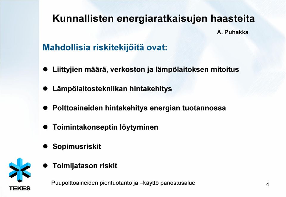 hintakehitys Polttoaineiden hintakehitys energian tuotannossa Toimintakonseptin