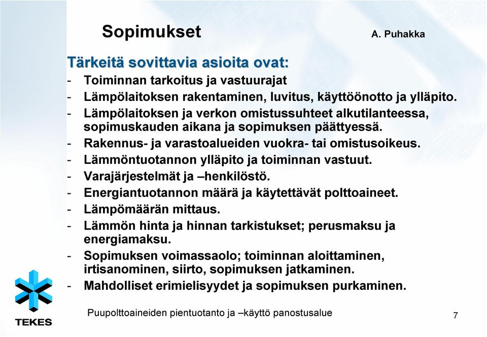 - Lämmöntuotannon ylläpito ja toiminnan vastuut. - Varajärjestelmät ja henkilöstö. - Energiantuotannon määrä ja käytettävät polttoaineet. - Lämpömäärän mittaus.