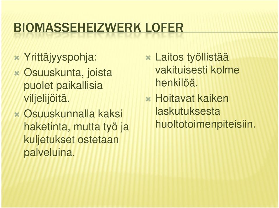 j Osuuskunnalla kaksi haketinta, mutta työ ja kuljetukset ostetaan