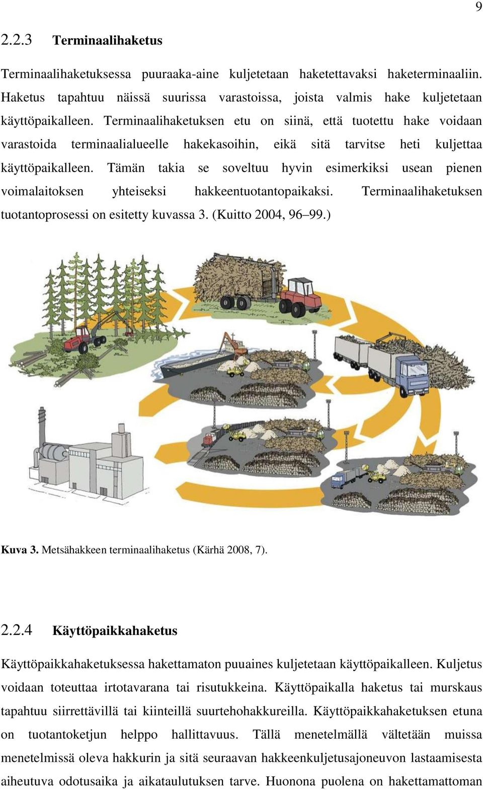 Terminaalihaketuksen etu on siinä, että tuotettu hake voidaan varastoida terminaalialueelle hakekasoihin, eikä sitä tarvitse heti kuljettaa käyttöpaikalleen.