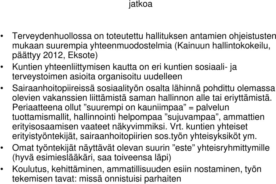 Periaatteena ollut suurempi on kauniimpaa = palvelun tuottamismallit, hallinnointi helpompaa sujuvampaa, ammattien erityisosaamisen vaateet näkyvimmiksi. Vrt.