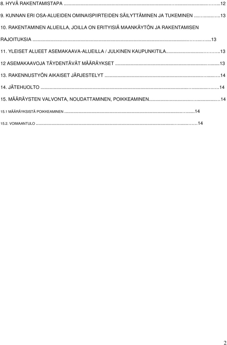 YLEISET ALUEET ASEMAKAAVA-ALUEILLA / JULKINEN KAUPUNKITILA.....13 12 ASEMAKAAVOJA TÄYDENTÄVÄT MÄÄRÄYKSET......13 13.