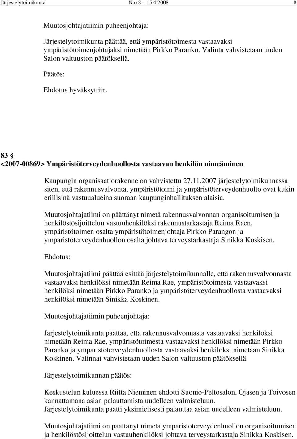 83 <2007-00869> Ympäristöterveydenhuollosta vastaavan henkilön nimeäminen Kaupungin organisaatiorakenne on vahvistettu 27.11.