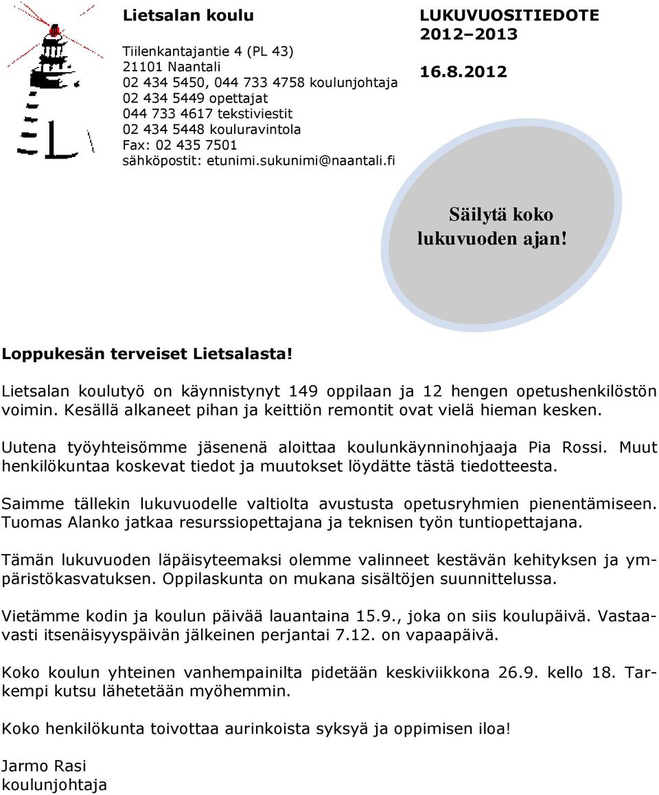Lietsalan koulutyö on käynnistynyt 149 oppilaan ja 12 hengen opetushenkilöstön voimin. Kesällä alkaneet pihan ja keittiön remontit ovat vielä hieman kesken.