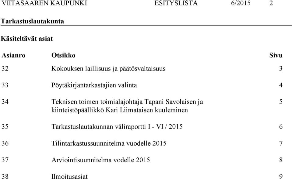 Savolaisen ja kiinteistöpäällikkö Kari Liimataisen kuuleminen 5 35 Tarkastuslautakunnan väliraportti I -
