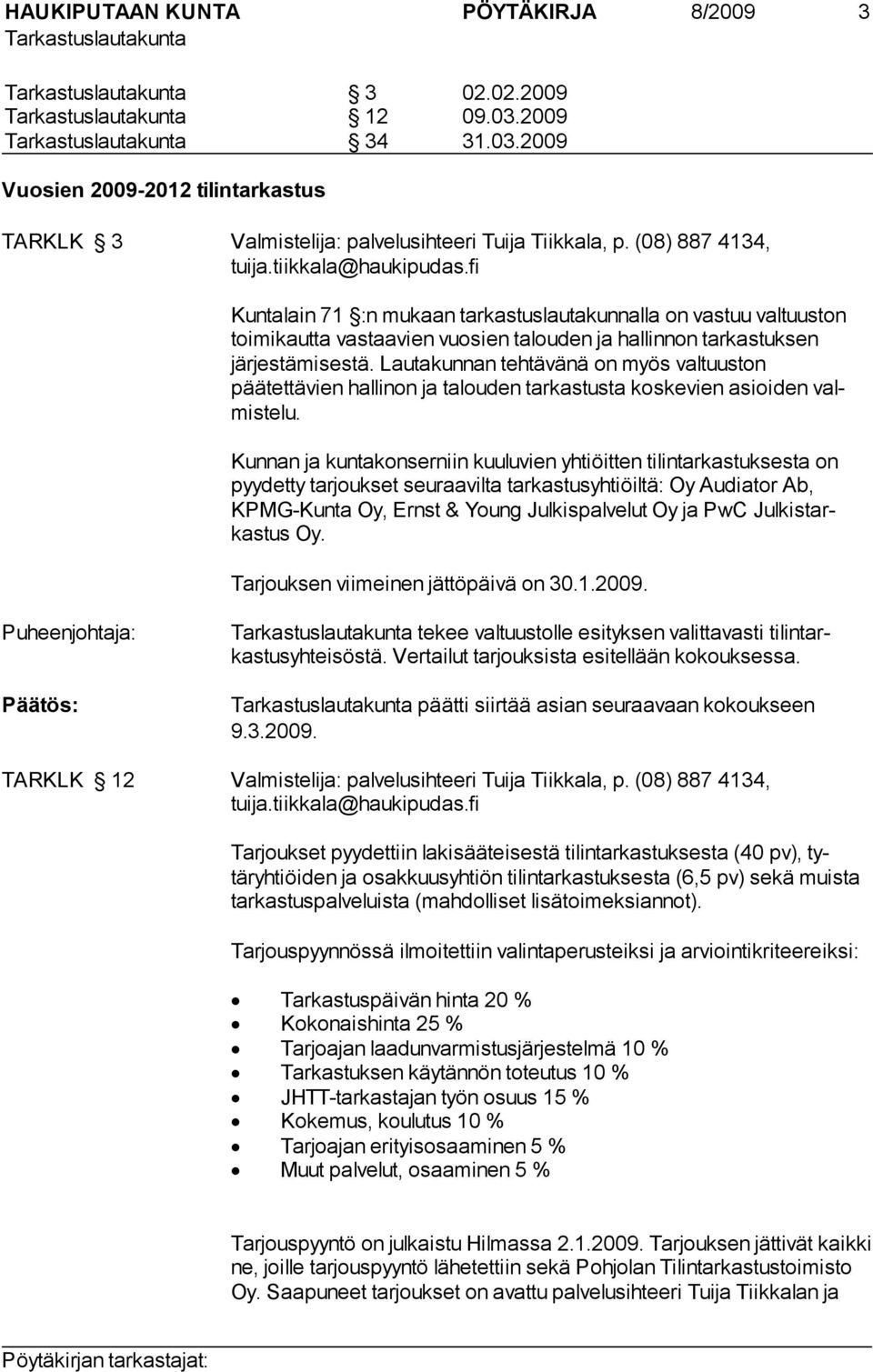 Lautakunnan tehtävänä on myös valtuuston päätettävien hallinon ja talouden tarkastusta koskevien asioiden valmistelu.