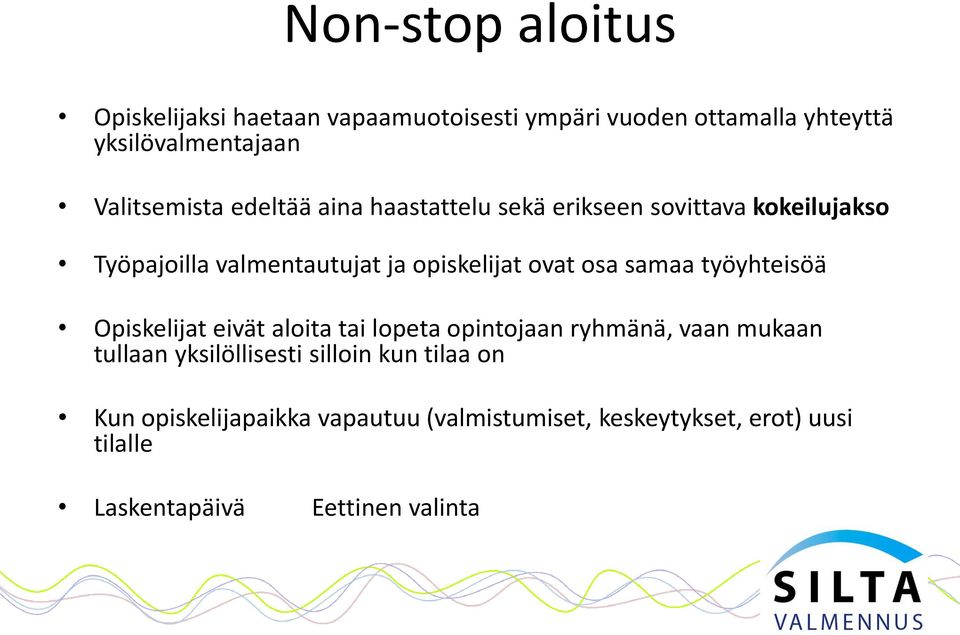 ovat osa samaa työyhteisöä Opiskelijat eivät aloita tai lopeta opintojaan ryhmänä, vaan mukaan tullaan yksilöllisesti