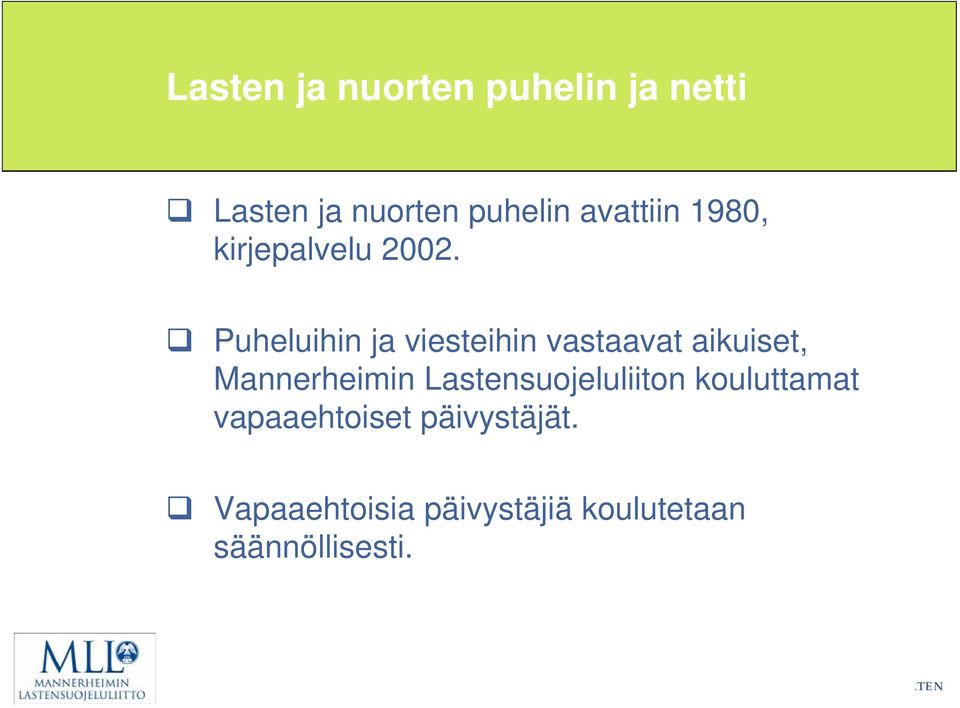 Puheluihin ja viesteihin vastaavat aikuiset, Mannerheimin