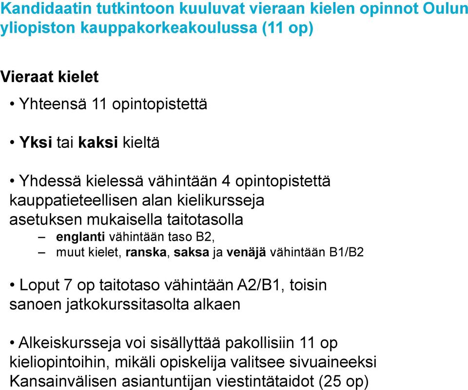 vähintään taso B2, muut kielet, ranska, saksa ja venäjä vähintään B1/B2 Loput 7 op taitotaso vähintään A2/B1, toisin sanoen jatkokurssitasolta alkaen