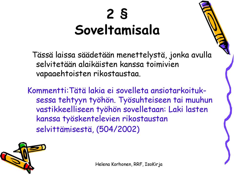 Kommentti:Tätä lakia ei sovelleta ansiotarkoituksessa tehtyyn työhön.