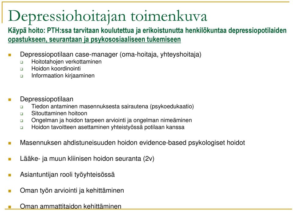 sairautena (psykoedukaatio) Sitouttaminen hoitoon Ongelman ja hoidon tarpeen arviointi ja ongelman nimeäminen Hoidon tavoitteen asettaminen yhteistyössä potilaan kanssa Masennuksen