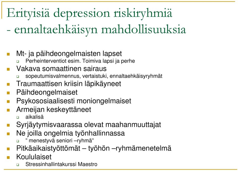 läpikäyneet Päihdeongelmaiset Psykososiaalisesti moniongelmaiset Armeijan keskeyttäneet aikalisä Syrjäytymisvaarassa olevat