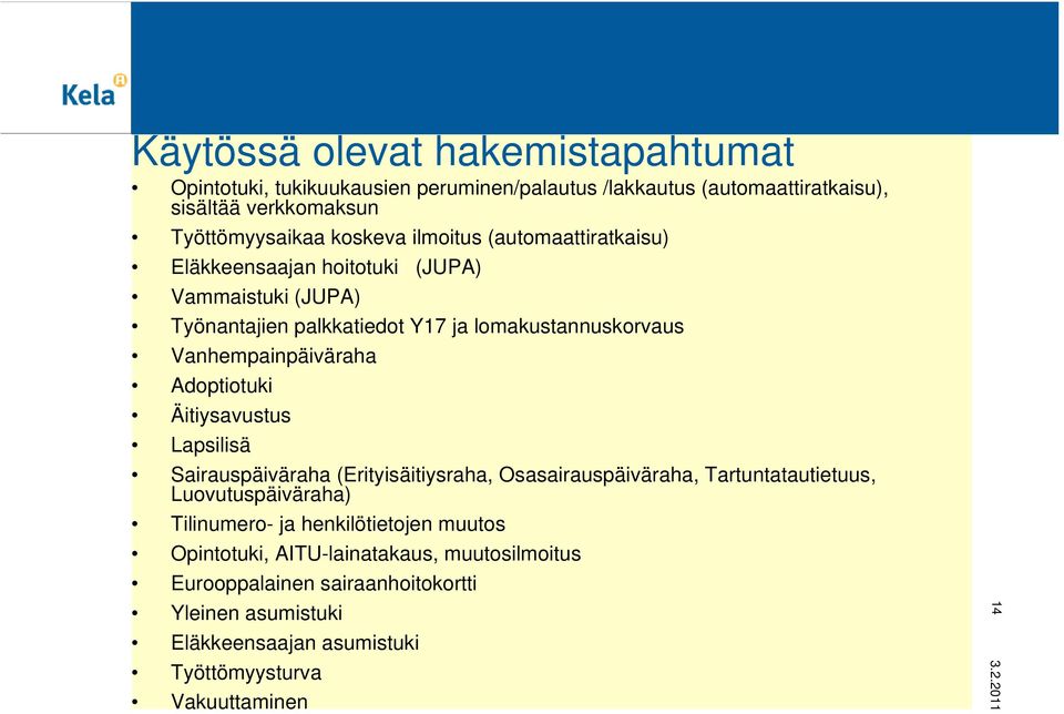 Adoptiotuki Äitiysavustus Lapsilisä Sairauspäiväraha (Erityisäitiysraha, Osasairauspäiväraha, Tartuntatautietuus, Luovutuspäiväraha) Tilinumero- ja