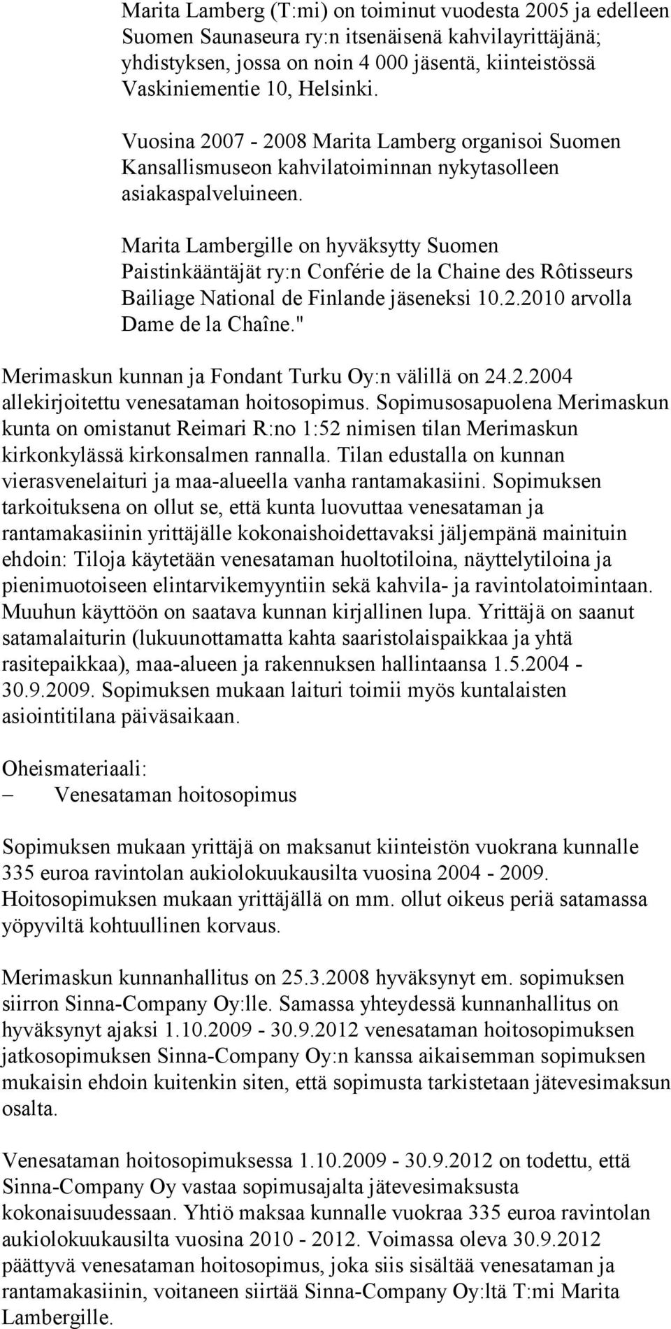 Marita Lambergille on hyväksytty Suomen Paistinkääntäjät ry:n Conférie de la Chaine des Rôtisseurs Bailiage National de Finlande jäseneksi 10.2.2010 arvolla Dame de la Chaîne.